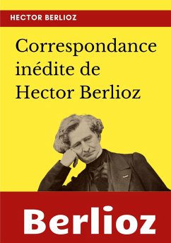 Correspondance inédite de Hector Berlioz (eBook, ePUB) - Berlioz, Hector