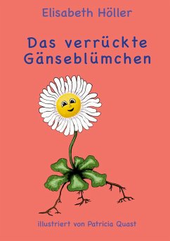 Das verrückte Gänseblümchen - Höller, Elisabeth