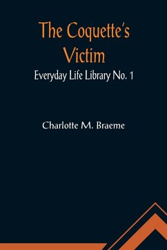 The Coquette's Victim; Everyday Life Library No. 1 - M. Braeme, Charlotte