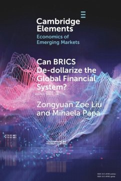 Can Brics De-Dollarize the Global Financial System? - Liu, Zongyuan Zoe (Tufts University, Massachusetts); Papa, Mihaela (Tufts University, Massachusetts)