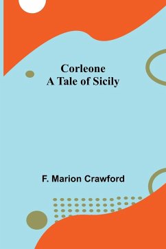 Corleone; A Tale of Sicily - Marion Crawford, F.