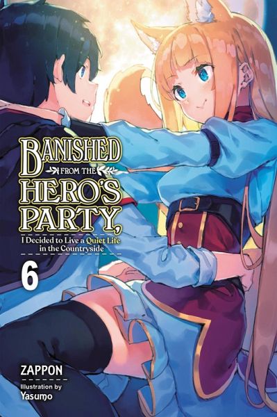 Banished from the Hero's Party, I Decided to Live a Quiet Life in the Countryside, Vol. 6 (light novel) Banished from the Hero's Party, I Decided to Live a Quiet Life in the Countryside, Vol. 6 (light novel)