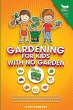 GARDENING FOR KIDS WITH NO GARDEN - Bild 1