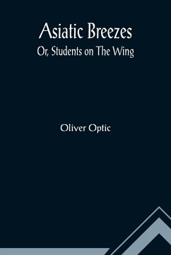 Asiatic Breezes; Or, Students on The Wing - Optic, Oliver