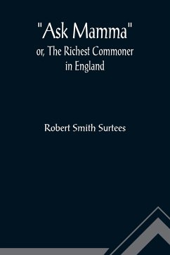 Ask Mamma; or, The Richest Commoner In England - Smith Surtees, Robert