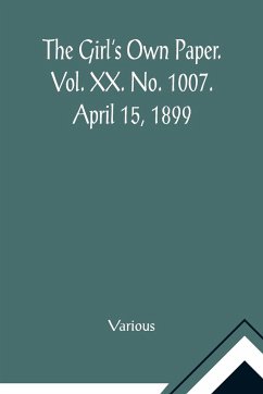 The Girl's Own Paper. Vol. XX. No. 1007. April 15, 1899 - Various