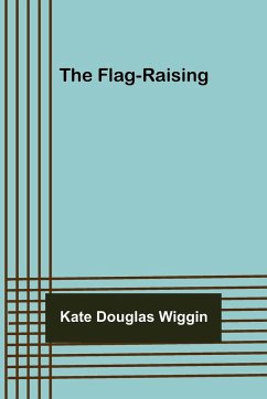 The Flag-raising - Douglas Wiggin, Kate