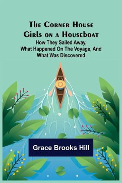 The Corner House Girls on a Houseboat; How they sailed away, what happened on the voyage, and what was discovered - Brooks Hill, Grace