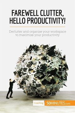 Farewell Clutter, Hello Productivity! - 50minutes