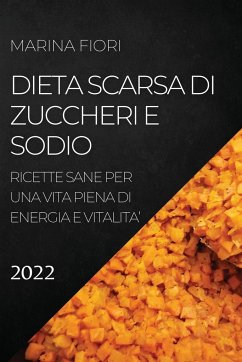DIETA SCARSA DI ZUCCHERI E SODIO 2022 - Fiori, Marina