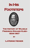 In His Footsteps The History of Wilhelm Friedrich Eduard Klier 1834-1907