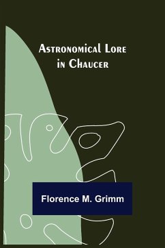 Astronomical Lore in Chaucer - M. Grimm, Florence