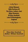 A Brief Memoir with Portions of the Diary, Letters, and Other Remains, of Eliza Southall, Late of Birmingham, England