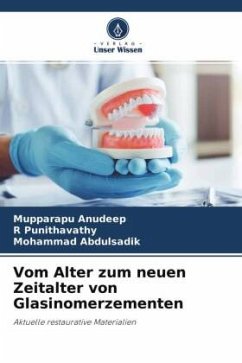 Vom Alter zum neuen Zeitalter von Glasinomerzementen - Anudeep, Mupparapu;Punithavathy, R;Abdulsadik, Mohammad