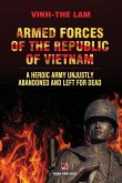 Armed Forces of the Republic of Vietnam - A Heroic Army Unjustly Abandoned and Left for Dead