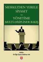 Merkezden Yerele Siyaset ;Yönetime Multi-Disipliner Bakis - Kolektif