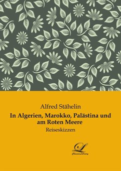 In Algerien, Marokko, Palästina und am Roten Meere - Stähelin, Alfred