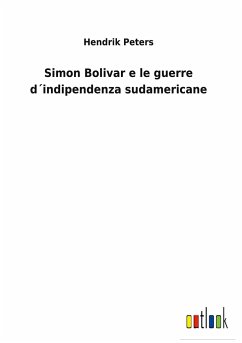 Simon Bolivar e le guerre d´indipendenza sudamericane - Peters, Hendrik