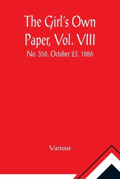 The Girl's Own Paper, Vol. VIII - Various