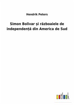 Simon Bolivar ¿i r¿zboaiele de independen¿¿ din America de Sud