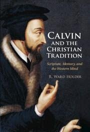 Calvin and the Christian Tradition - Holder, R Ward