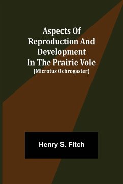 Aspects of Reproduction and Development in the Prairie Vole (Microtus ochrogaster) - S. Fitch, Henry