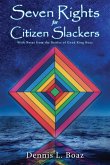 Seven Rights for Citizen Slackers: With Notes from the Battles of Good King Boaz