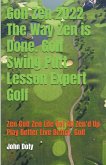 Golf Zen 2022 The Way Zen is Done. Golf Swing Putt Lesson Expert Golf Zen Golf Zen Life Get All Zen'd up Play Better Live Better Golf