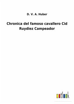 Chronica del famoso cavallero Cid Ruydiez Campeador - Huber, D. V. A.