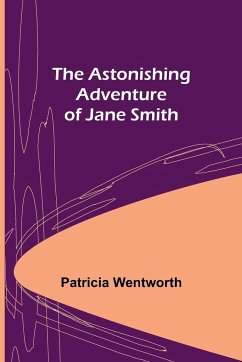 The Astonishing Adventure of Jane Smith - Wentworth, Patricia