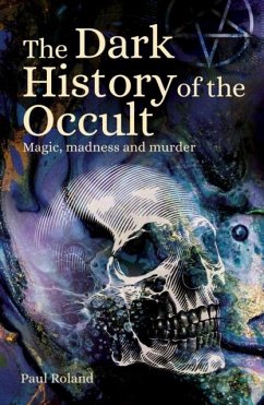 The Dark History of the Occult - Roland, Paul The Dark History of the Occult - Roland, Paul