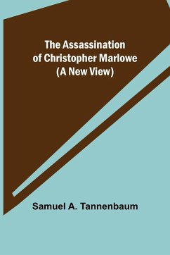 The Assassination of Christopher Marlowe (A New View) - A. Tannenbaum, Samuel