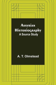 Assyrian Historiography - T. Olmstead, A. Assyrian Historiography - T. Olmstead, A.