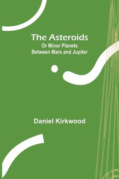 The Asteroids; Or Minor Planets Between Mars and Jupiter. - Kirkwood, Daniel