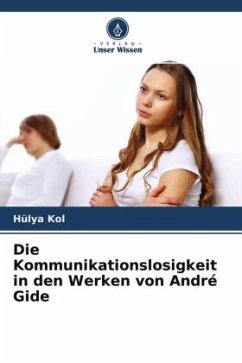 Die Kommunikationslosigkeit in den Werken von André Gide - Kol, Hülya