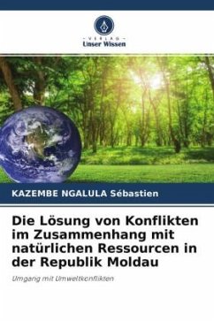 Die Lösung von Konflikten im Zusammenhang mit natürlichen Ressourcen in der Republik Moldau - Sébastien, KAZEMBE NGALULA