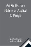 Art-Studies from Nature, as Applied to Design; For the use of architects, designers, and manufacturers