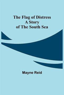 The Flag of Distress A Story of the South Sea - Reid, Mayne