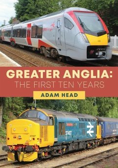 Greater Anglia: The First Ten Years - Head, Adam