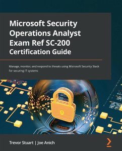 Microsoft Security Operations Analyst Exam Ref SC-200 Certification Guide - Anich, Joe; Stuart, Trevor