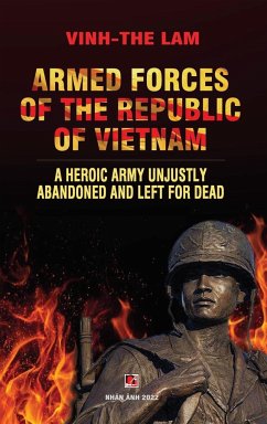 Armed Forces of the Republic of Vietnam - A Heroic Army Unjustly Abandoned and Left for Dead - Lam, Vinh The