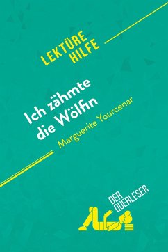 Ich zähmte die Wölfin von Marguerite Yourcenar (Lektürehilfe) - der Querleser; David Noiret