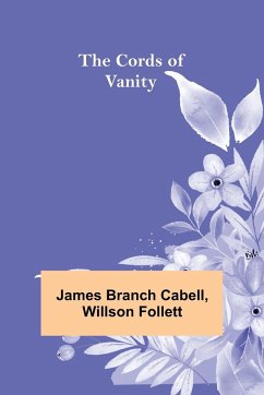 The Cords of Vanity - Branch Cabell, James; Follett, Willson