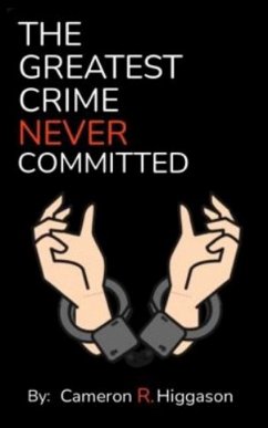 The Greatest Crime Never Committed - Higgason, Cameron R