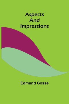Aspects and Impressions - Gosse, Edmund