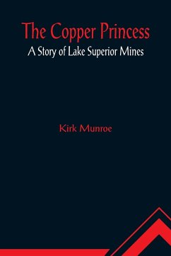 The Copper Princess; A Story of Lake Superior Mines - Munroe, Kirk