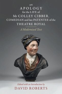 An Apology for the Life of MR Colley Cibber, Comedian and Late Patentee of the Theatre Royal