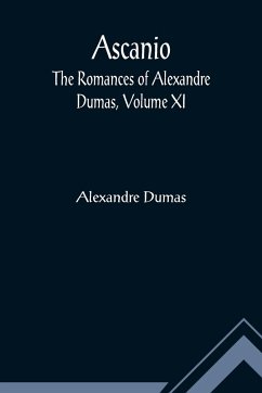 Ascanio; The romances of Alexandre Dumas, Volume XI - Dumas, Alexandre
