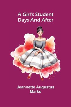 A Girl's Student Days and After - Augustus Marks, Jeannette