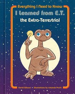 Cover Everything I Need to Know I Learned from E.T. the Extra-Terrestrial (eBook, ePUB)